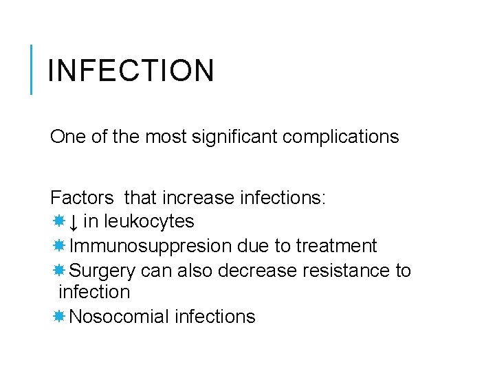 INFECTION One of the most significant complications Factors that increase infections: ↓ in leukocytes