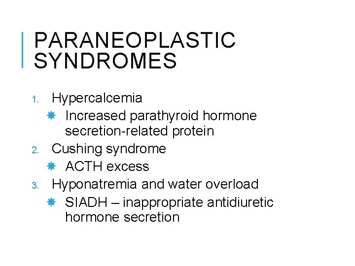 PARANEOPLASTIC SYNDROMES 1. 2. 3. Hypercalcemia Increased parathyroid hormone secretion-related protein Cushing syndrome ACTH