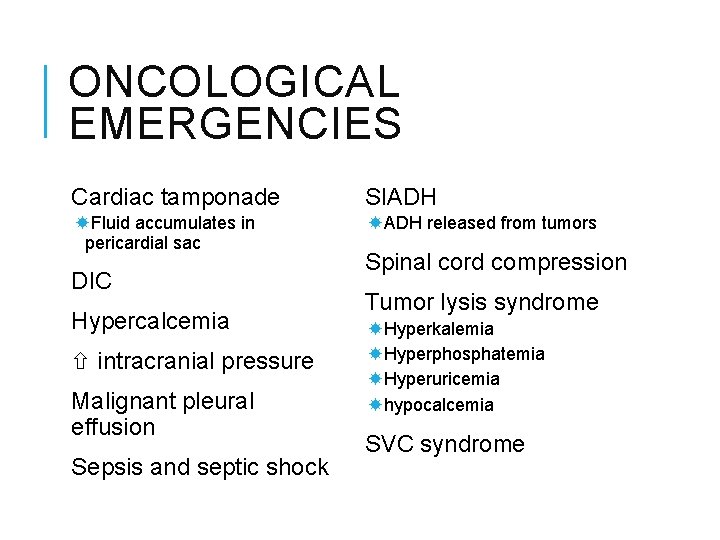 ONCOLOGICAL EMERGENCIES Cardiac tamponade SIADH Fluid accumulates in pericardial sac ADH released from tumors