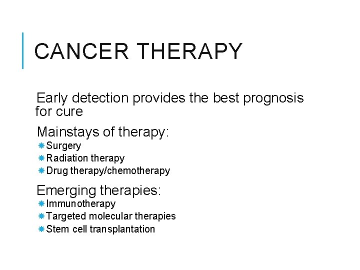CANCER THERAPY Early detection provides the best prognosis for cure Mainstays of therapy: Surgery