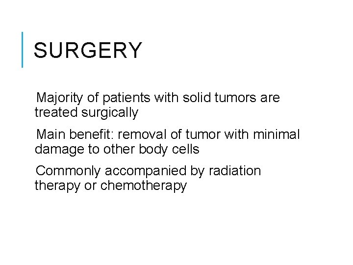SURGERY Majority of patients with solid tumors are treated surgically Main benefit: removal of