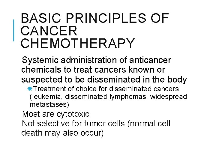 BASIC PRINCIPLES OF CANCER CHEMOTHERAPY Systemic administration of anticancer chemicals to treat cancers known