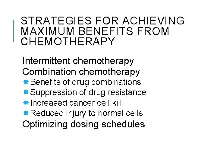 STRATEGIES FOR ACHIEVING MAXIMUM BENEFITS FROM CHEMOTHERAPY Intermittent chemotherapy Combination chemotherapy Benefits of drug