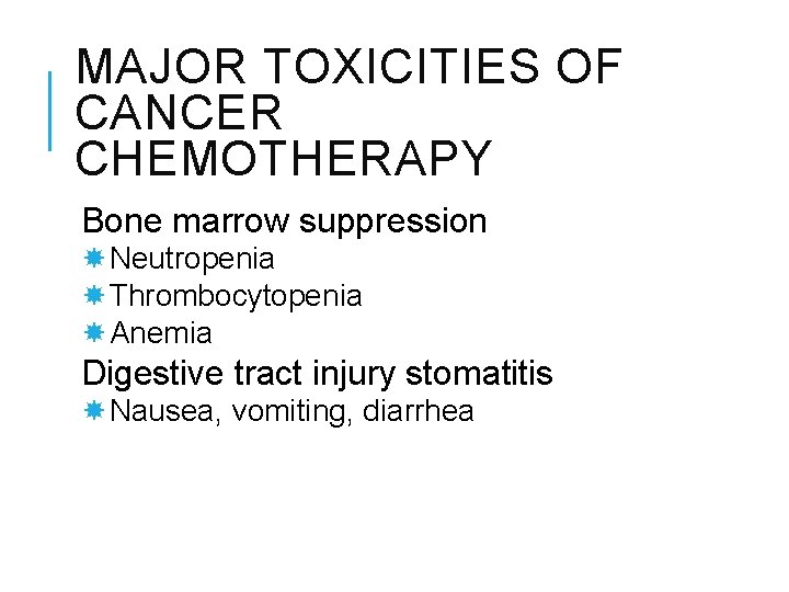 MAJOR TOXICITIES OF CANCER CHEMOTHERAPY Bone marrow suppression Neutropenia Thrombocytopenia Anemia Digestive tract injury