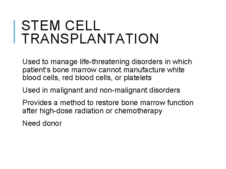 STEM CELL TRANSPLANTATION Used to manage life-threatening disorders in which patient’s bone marrow cannot