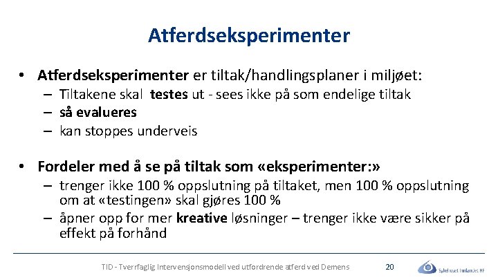 Atferdseksperimenter • Atferdseksperimenter er tiltak/handlingsplaner i miljøet: – Tiltakene skal testes ut - sees