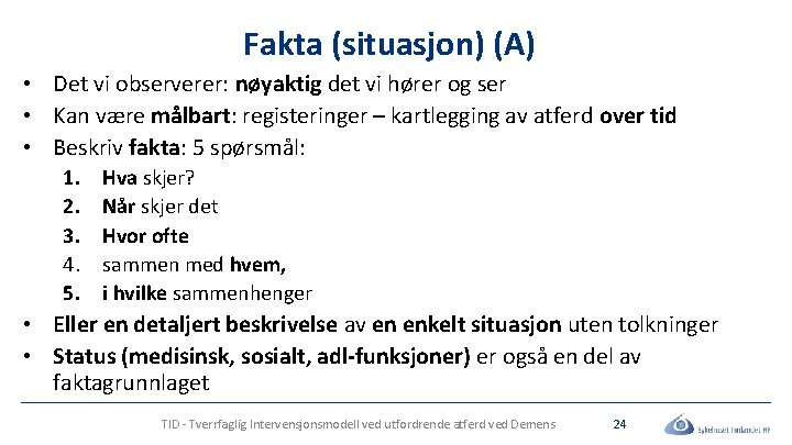 Fakta (situasjon) (A) • Det vi observerer: nøyaktig det vi hører og ser •