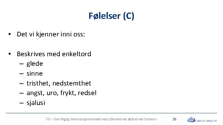 Følelser (C) • Det vi kjenner inni oss: • Beskrives med enkeltord – glede