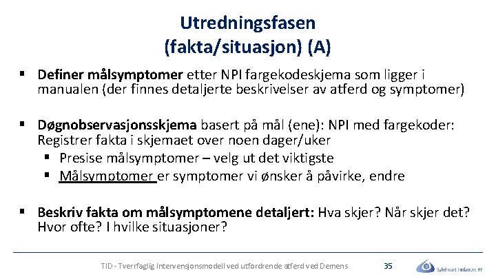 Utredningsfasen (fakta/situasjon) (A) § Definer målsymptomer etter NPI fargekodeskjema som ligger i manualen (der