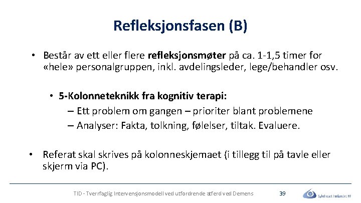 Refleksjonsfasen (B) • Består av ett eller flere refleksjonsmøter på ca. 1 -1, 5