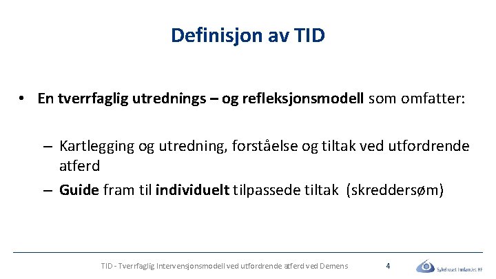 Definisjon av TID • En tverrfaglig utrednings – og refleksjonsmodell som omfatter: – Kartlegging