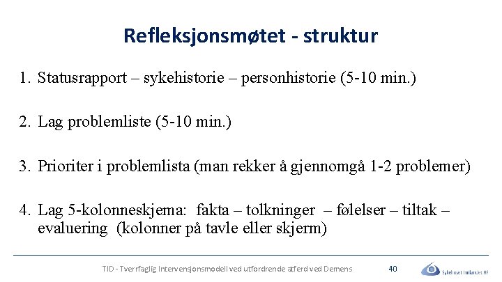 Refleksjonsmøtet - struktur 1. Statusrapport – sykehistorie – personhistorie (5 -10 min. ) 2.