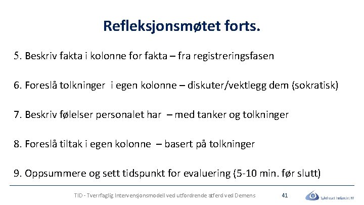 Refleksjonsmøtet forts. 5. Beskriv fakta i kolonne for fakta – fra registreringsfasen 6. Foreslå
