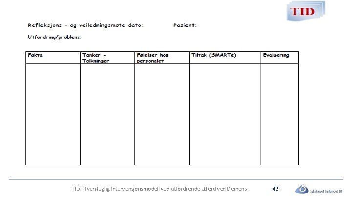 TID - Tverrfaglig Intervensjonsmodell ved utfordrende atferd ved Demens 42 