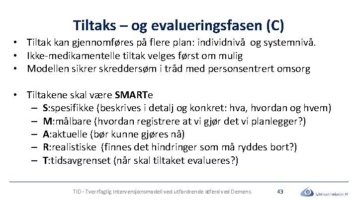 Tiltaks – og evalueringsfasen (C) • Tiltak kan gjennomføres på flere plan: individnivå og