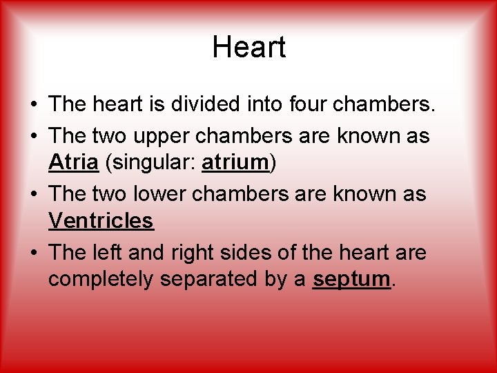 Heart • The heart is divided into four chambers. • The two upper chambers