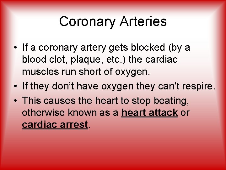 Coronary Arteries • If a coronary artery gets blocked (by a blood clot, plaque,