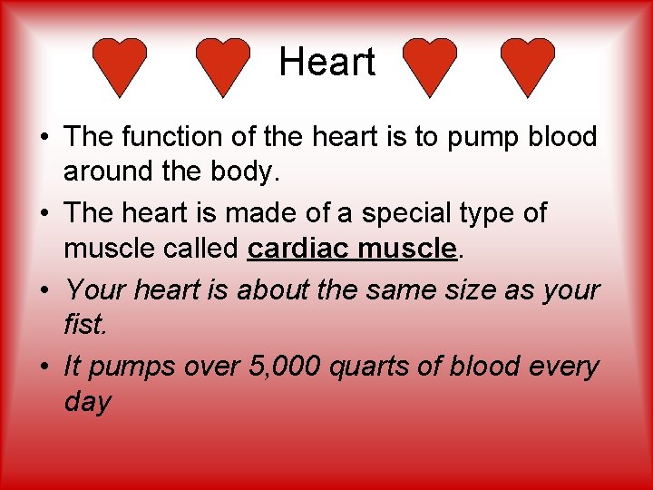 Heart • The function of the heart is to pump blood around the body.