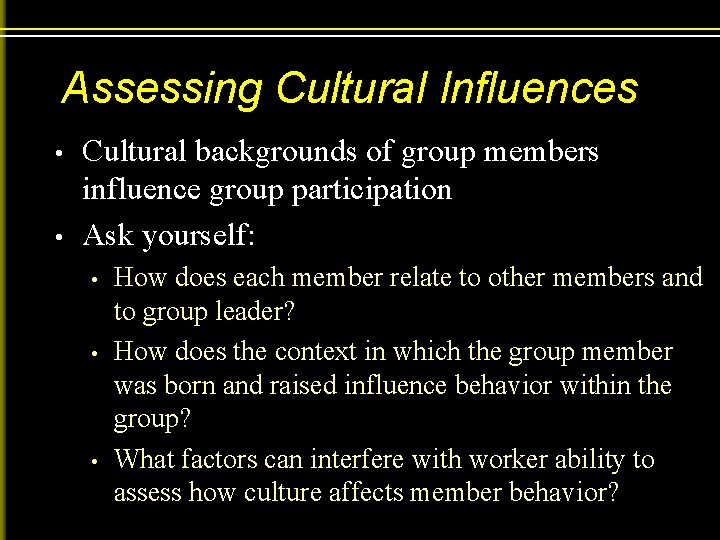 Assessing Cultural Influences • • Cultural backgrounds of group members influence group participation Ask