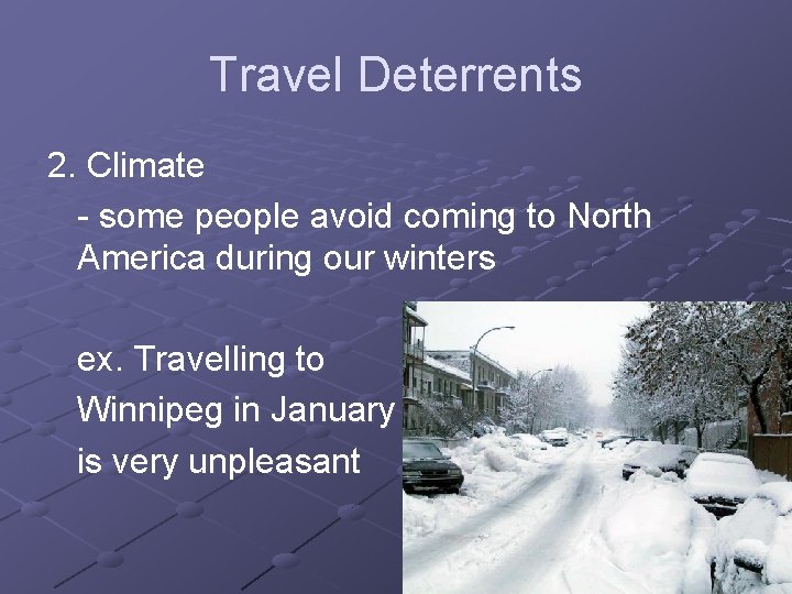 Travel Deterrents 2. Climate - some people avoid coming to North America during our