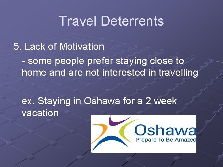 Travel Deterrents 5. Lack of Motivation - some people prefer staying close to home