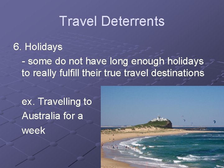 Travel Deterrents 6. Holidays - some do not have long enough holidays to really