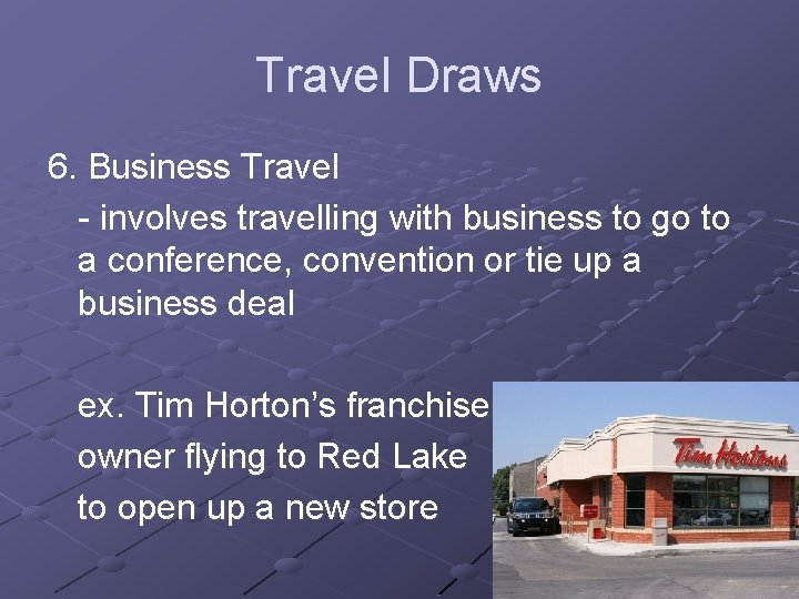 Travel Draws 6. Business Travel - involves travelling with business to go to a