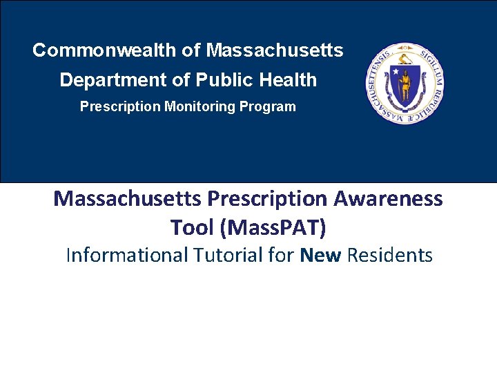 Commonwealth of Massachusetts Department of Public Health Prescription Monitoring Program Massachusetts Prescription Awareness Tool