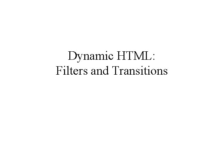 Dynamic HTML: Filters and Transitions 