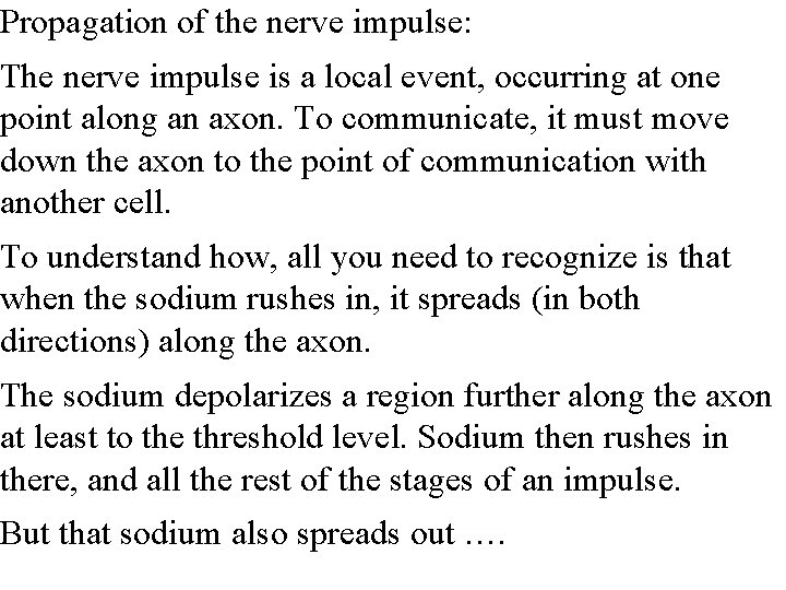 Propagation of the nerve impulse: The nerve impulse is a local event, occurring at