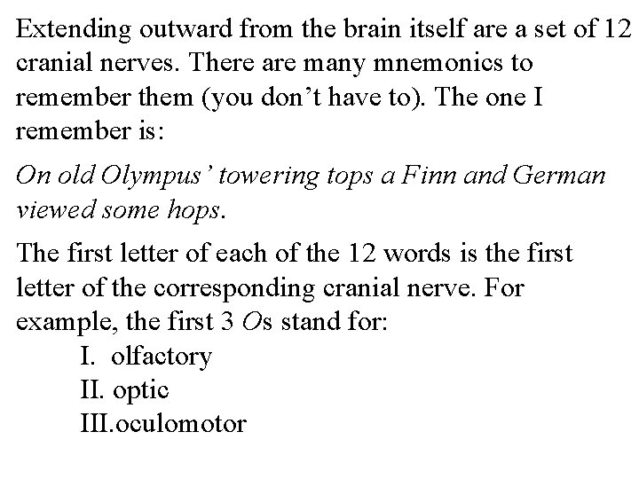 Extending outward from the brain itself are a set of 12 cranial nerves. There