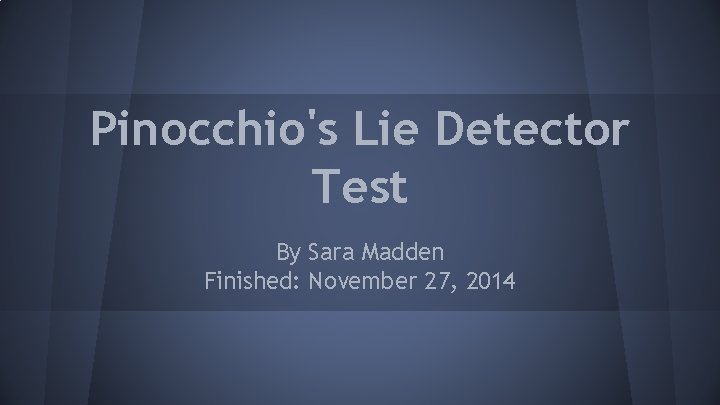 Pinocchio's Lie Detector Test By Sara Madden Finished: November 27, 2014 