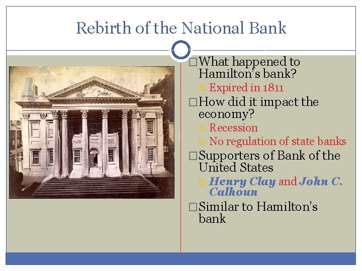 Rebirth of the National Bank �What happened to Hamilton’s bank? Expired in 1811 �How