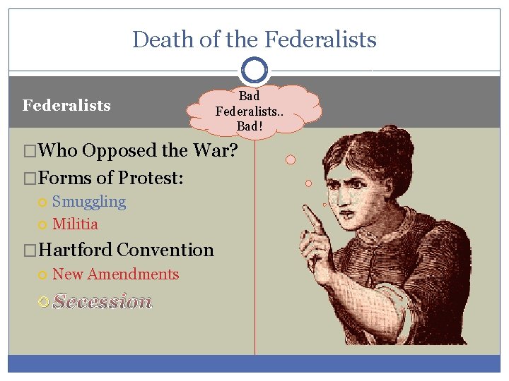 Death of the Federalists Bad Federalists. . Bad! �Who Opposed the War? �Forms of