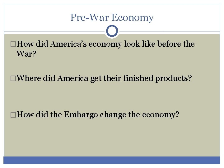 Pre-War Economy �How did America’s economy look like before the War? �Where did America