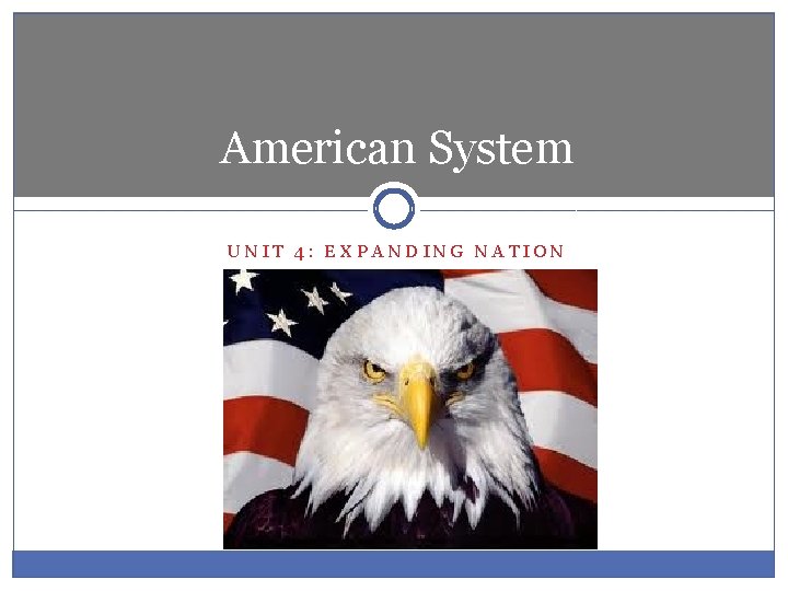 American System UNIT 4: EXPANDING NATION 