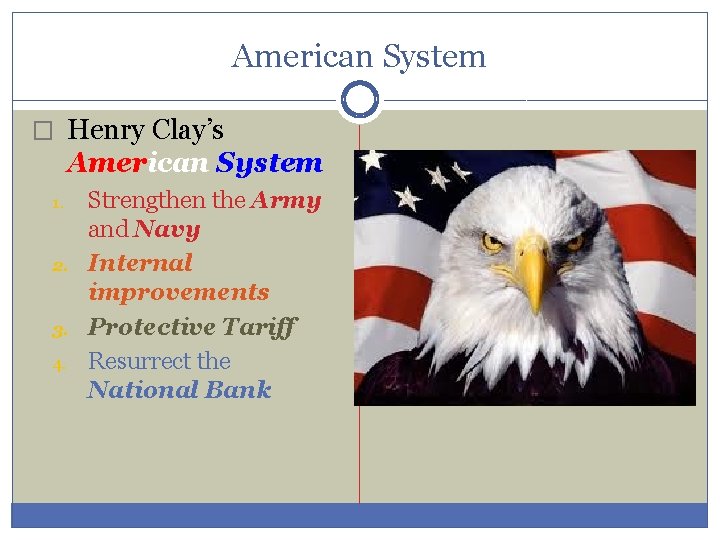 American System � Henry Clay’s American System 1. 2. 3. 4. Strengthen the Army