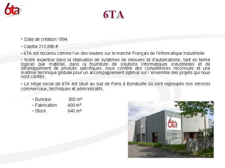 6 TA • Date de création 1994 • Capital 213, 886 € • 6