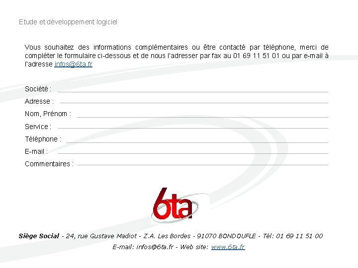 Etude et développement logiciel Vous souhaitez des informations complémentaires ou être contacté par téléphone,