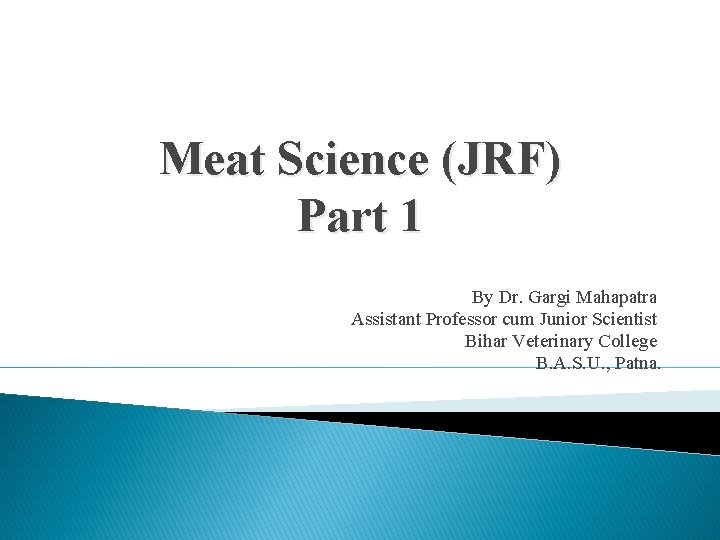 Meat Science (JRF) Part 1 By Dr. Gargi Mahapatra Assistant Professor cum Junior Scientist