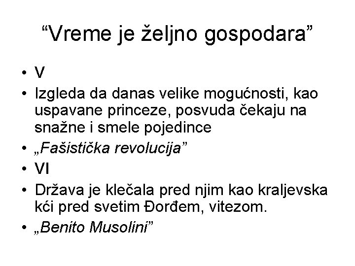 “Vreme je željno gospodara” • V • Izgleda da danas velike mogućnosti, kao uspavane