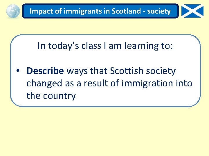 Impact of immigrants in Scotland - society In today’s class I am learning to: