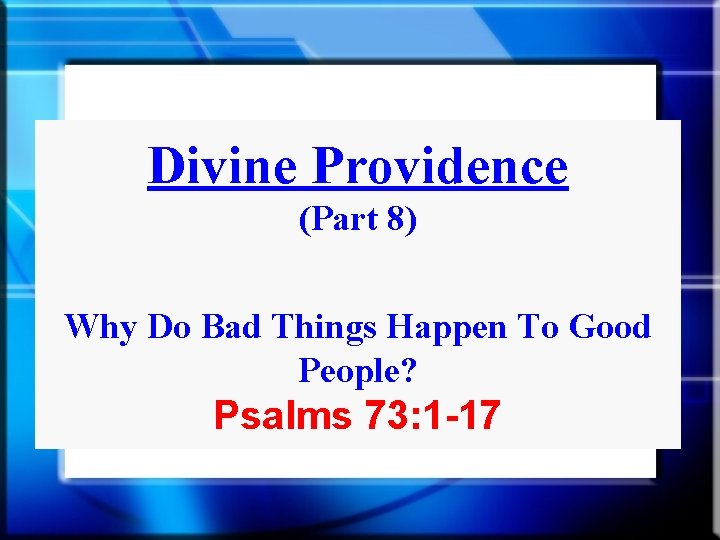 Divine Providence (Part 8) Why Do Bad Things Happen To Good People? Psalms 73: