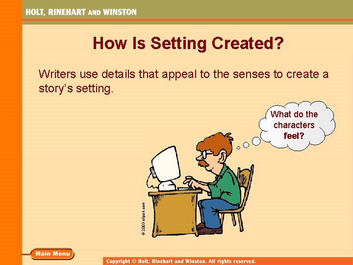 How Is Setting Created? Writers use details that appeal to the senses to create