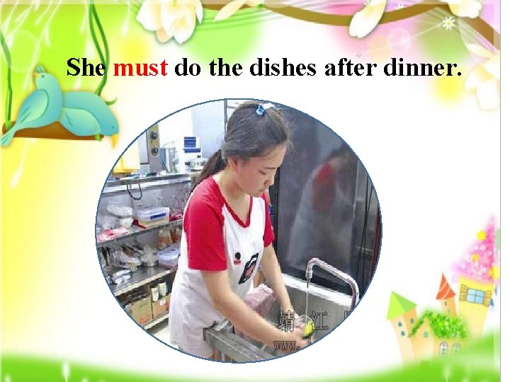 She must do the dishes after dinner. 