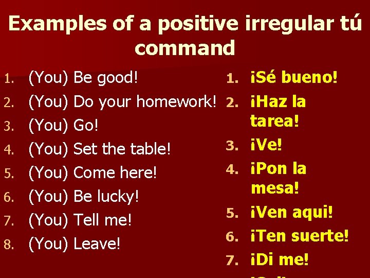 Examples of a positive irregular tú command 1. 2. 3. 4. 5. 6. 7.