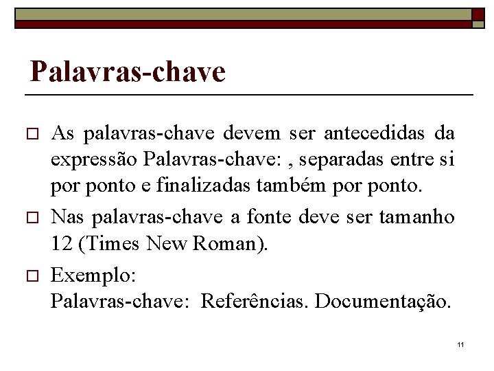 Palavras-chave o o o As palavras-chave devem ser antecedidas da expressão Palavras-chave: , separadas