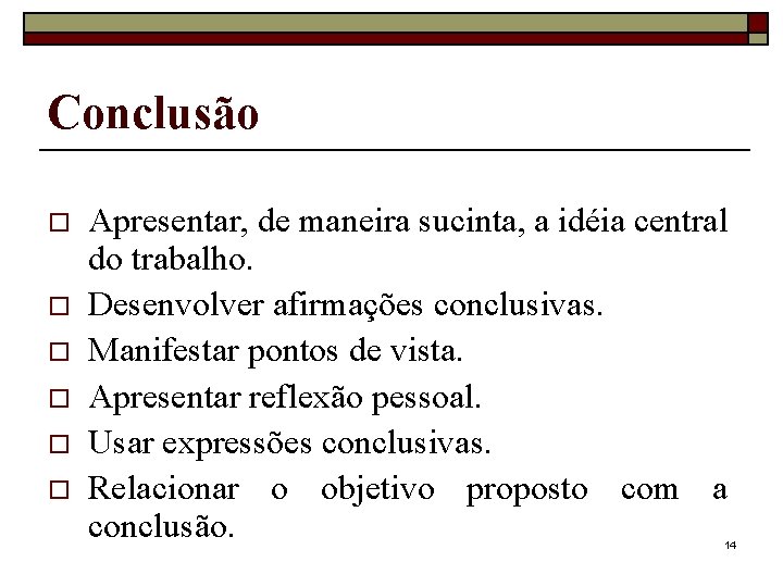 Conclusão o o o Apresentar, de maneira sucinta, a idéia central do trabalho. Desenvolver