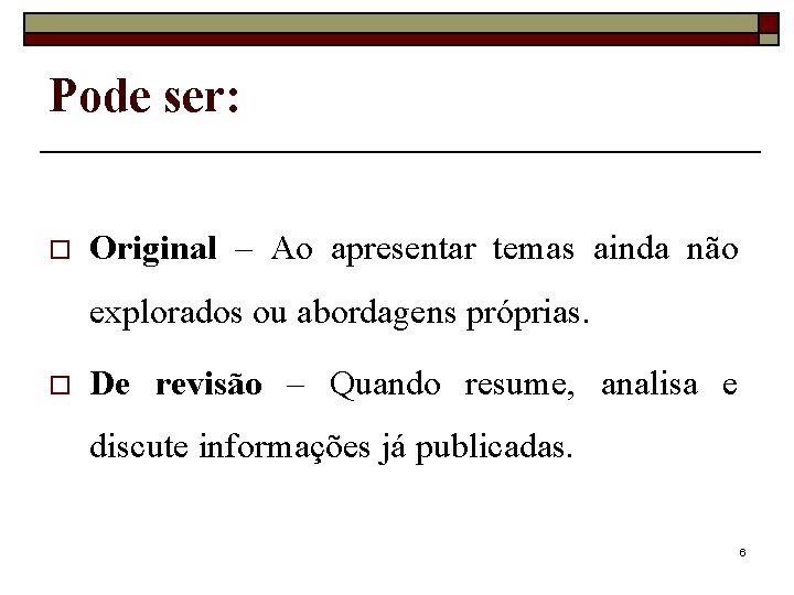 Pode ser: o Original – Ao apresentar temas ainda não explorados ou abordagens próprias.