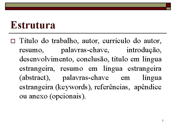 Estrutura o Título do trabalho, autor, currículo do autor, resumo, palavras-chave, introdução, desenvolvimento, conclusão,